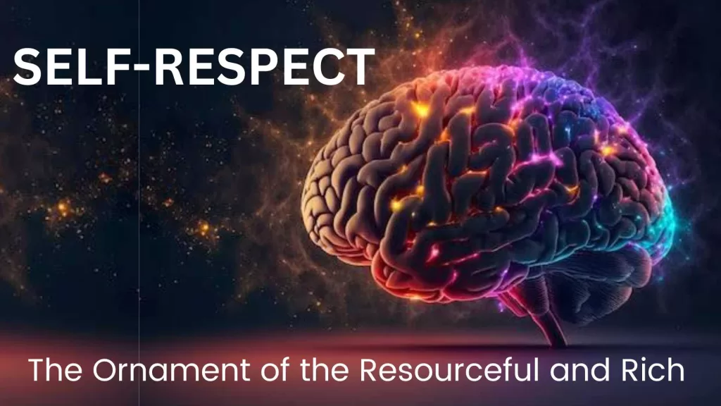 Self-respect The Ornament of the Resourceful and Rich