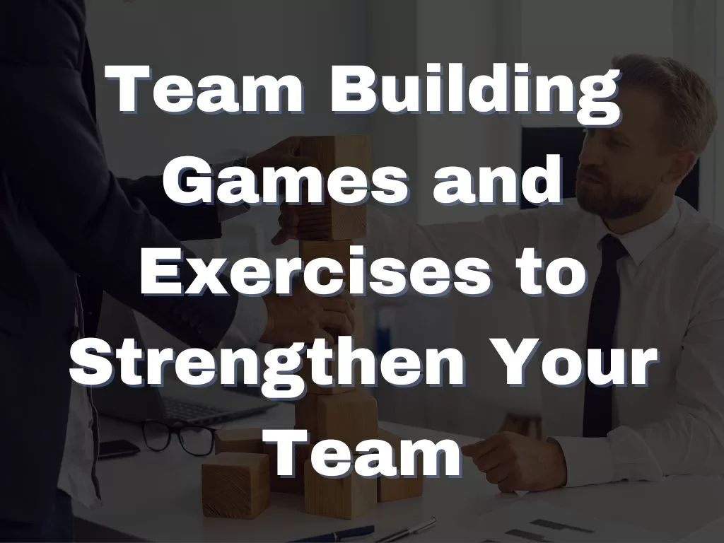 Team Building Games And Exercises To Strengthen Your Team